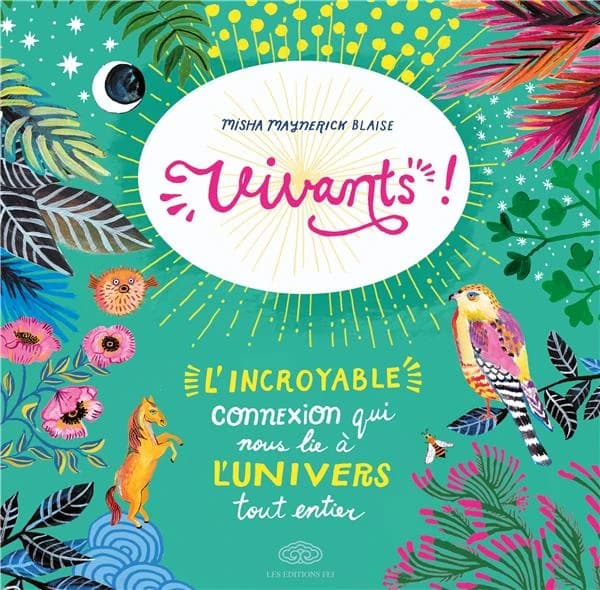 Vivants ! : l'incroyable connexion qui nous lie à l'univers tout entier