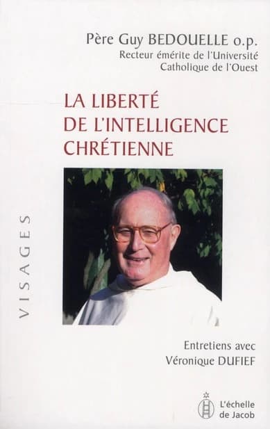 La liberté de l'intelligence chrétienne : entretiens avec Véronique Dufief