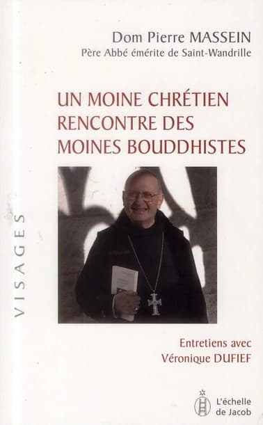Un moine chrétien rencontre des moines bouddhistes : entetiens avec Véronique Dufief