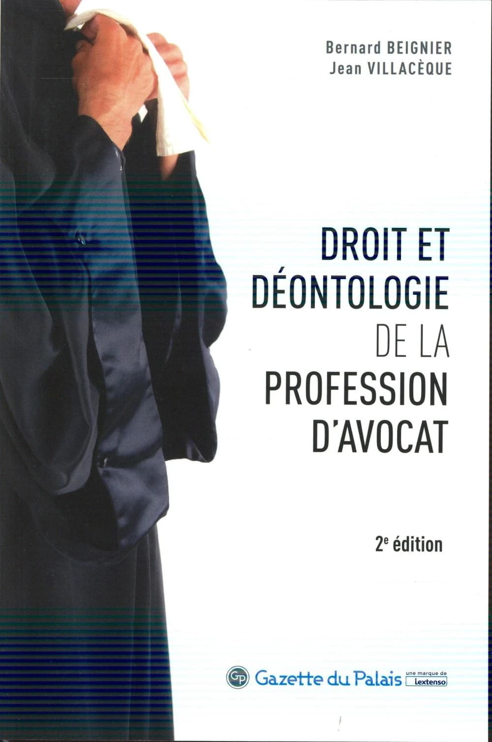 Droit et déontologie de la profession d'avocat (2e éd.) sous la direction de Bernard Beignier et Jean Villacèque ; [avec les contributions de Alain Andorno, Bernard Beignier, Jean-Paul Cottin, et al.]
