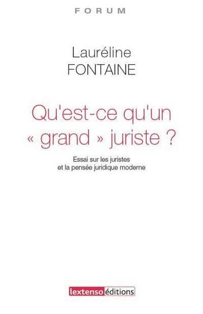Qu'est-ce qu'un grand juriste ? : essai sur les juristes et la pensée juridique contemporaine