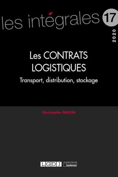 Les contrats logistiques : transport, distribution, stockage ([Éd.] 2020) Christophe Paulin,...