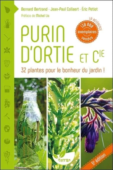 Purin d'ortie et compagnie : les plantes au secours des plantes (4e éd. mise à jour) Bernard Bertrand, Jean-Paul Collaert, Éric Petiot