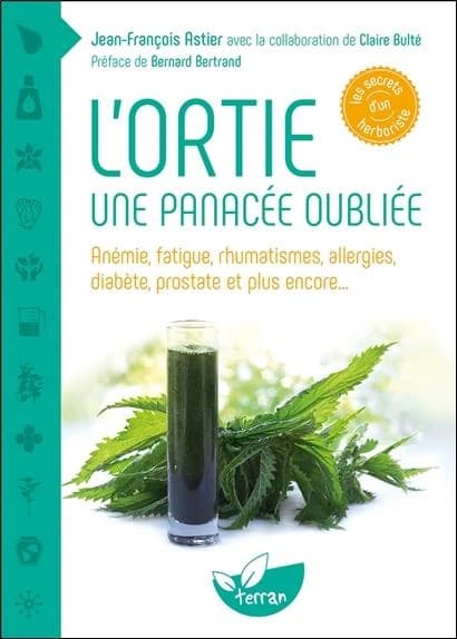 L'ortie, une panacée oubliée : anémie, fatigue, rhumatismes, allergies, diabète, prostate et plus encore