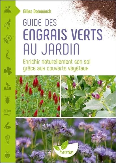 Guide des engrais verts au jardin : enrichir naturellement son sol grâce aux couverts végétaux ([Nouvelle] éd. revue et augmentée) Gilles Domenech