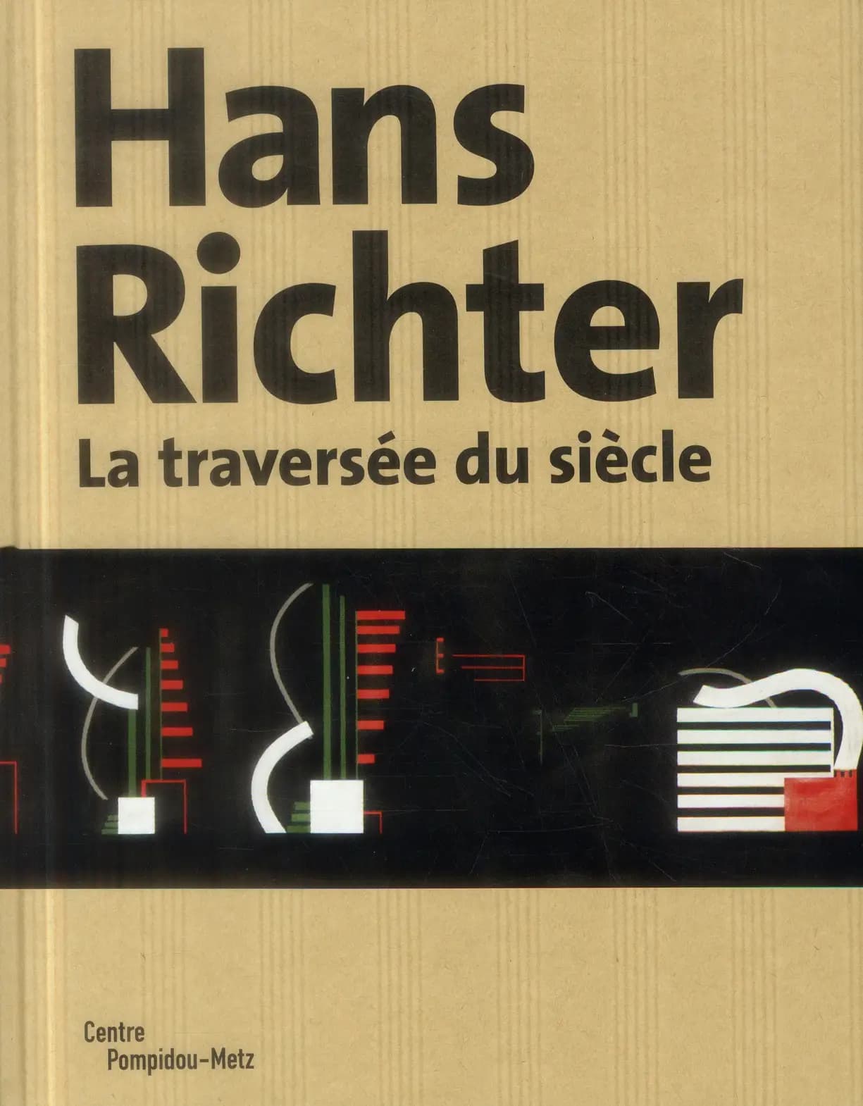 Hans Richter : la traversée du siècle : [exposition, Metz, Centre Pompidou-Metz, Galerie 2, 28-09-13-24-02-14]