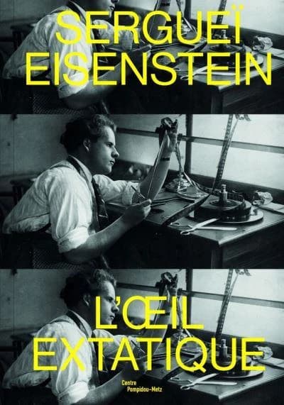 Sergueï Eisenstein, L'oeil extatique : [exposition, Metz, Centre Pompidou-Metz, 28 septembre 2019-24 février 2020]
