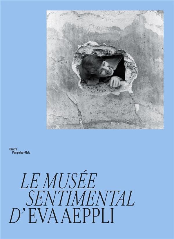 Le musée sentimental d'Eva Aeppli : [exposition, Centre Pompidou-Metz, 7 mai-14 novembre 2022]