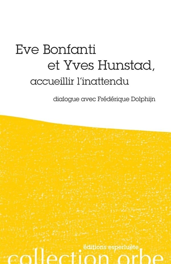 Eve Bonfanti et Yves Hunstad, accueillir l'inattendu. Frédérique Dolphijn