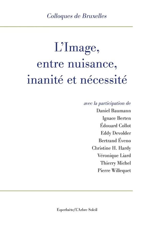 L'image, entre nuisance, inanité et nécessité : XIIe Colloque de Bruxelles