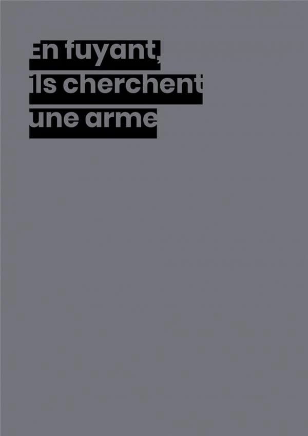 En fuyant, ils cherchent une arme : [exposition, Montreuil, Centre d'art de la Maison populaire, janvier-décembre 2018]