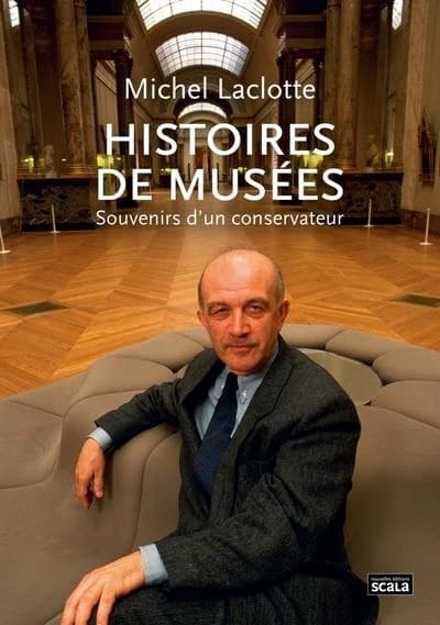 Histoires de musées : souvenirs d'un conservateur (Nouvelle éd.) Michel Laclotte ; [entretiens réalisés par François Legrand]