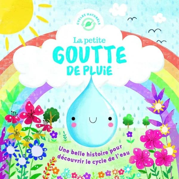 La petite goutte de pluie ; une belle histoire pour découvrir le cycle de l'eau