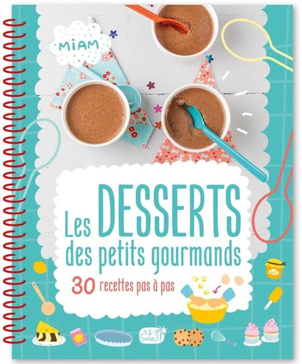 Les desserts des petits gourmands : 30 recettes pas à pas...