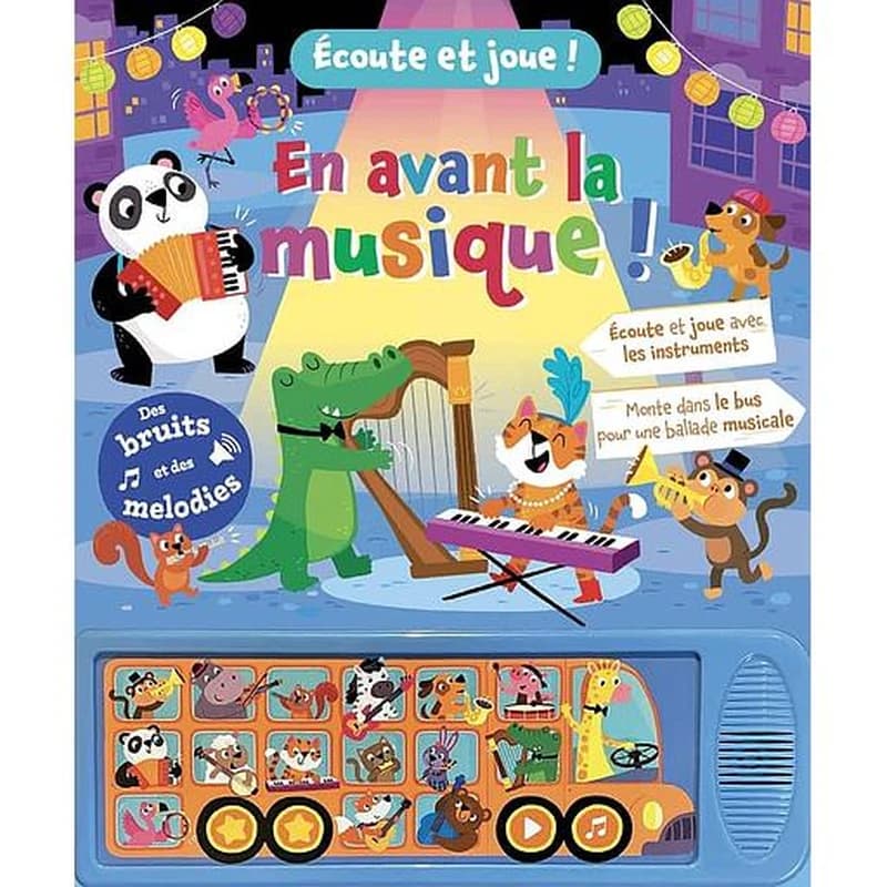 En avant la musique ! : écoute et joue avec les instruments, monte dans le bus pour une ballade musicale