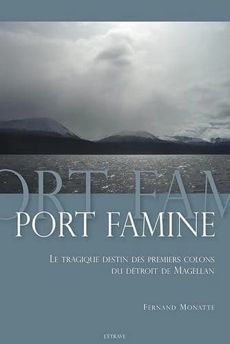Port famine : le tragique destin des premiers colons du détroit de Magellan