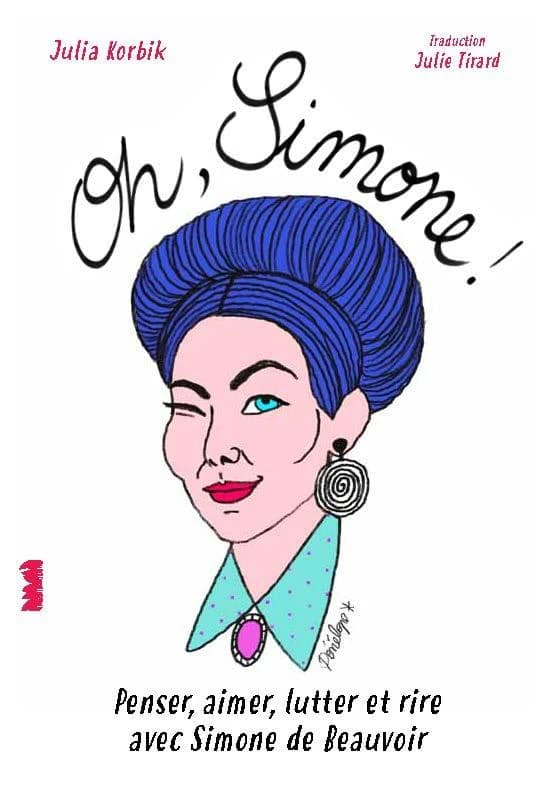 Oh, Simone ! : penser, aimer, lutter avec Simone de Beauvoir