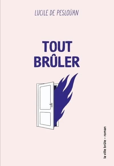 Tout brûler : roman