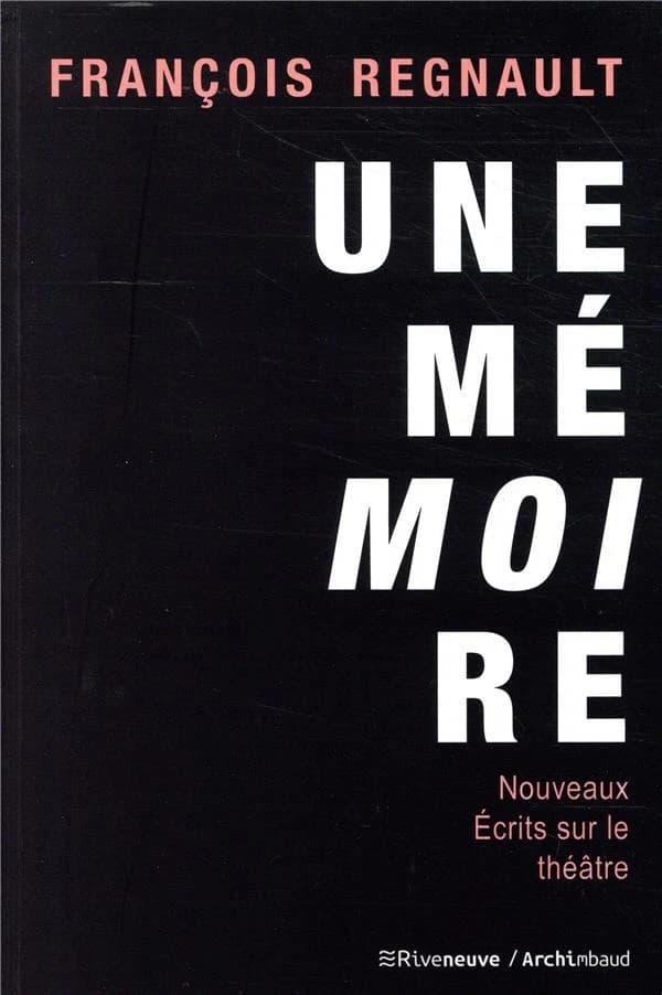 Une mémoire : nouveaux écrits sur le théâtre