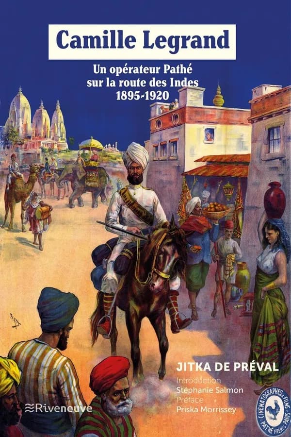 Camille Legrand : un opérateur Pathé sur la route des Indes, 1895-1920