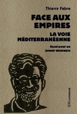 Face aux empires, la voie méditerranéenne : Essai pour un avenir désirable