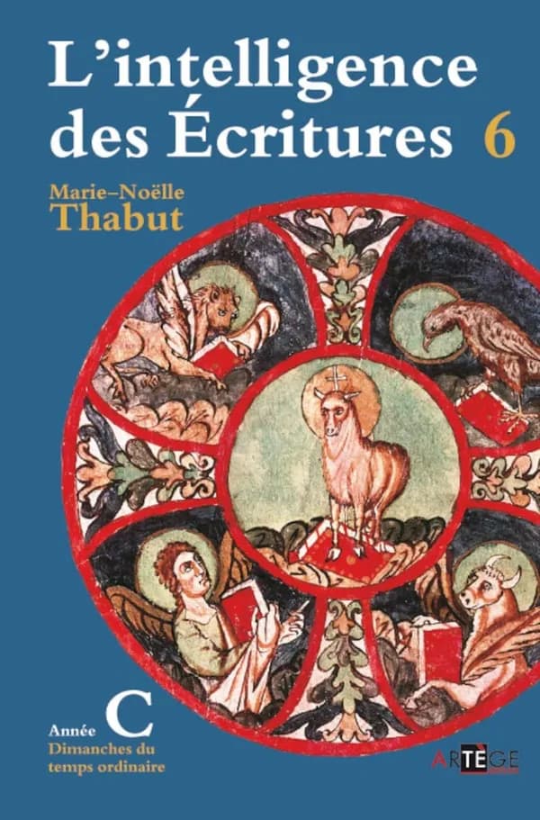 L'intelligence des Écritures : comprendre la parole de Dieu chaque dimanche en paroisse. Tome 6. Année C, Temps ordinaire ([Nouvelle éd.]) Marie-Noëlle Thabut
