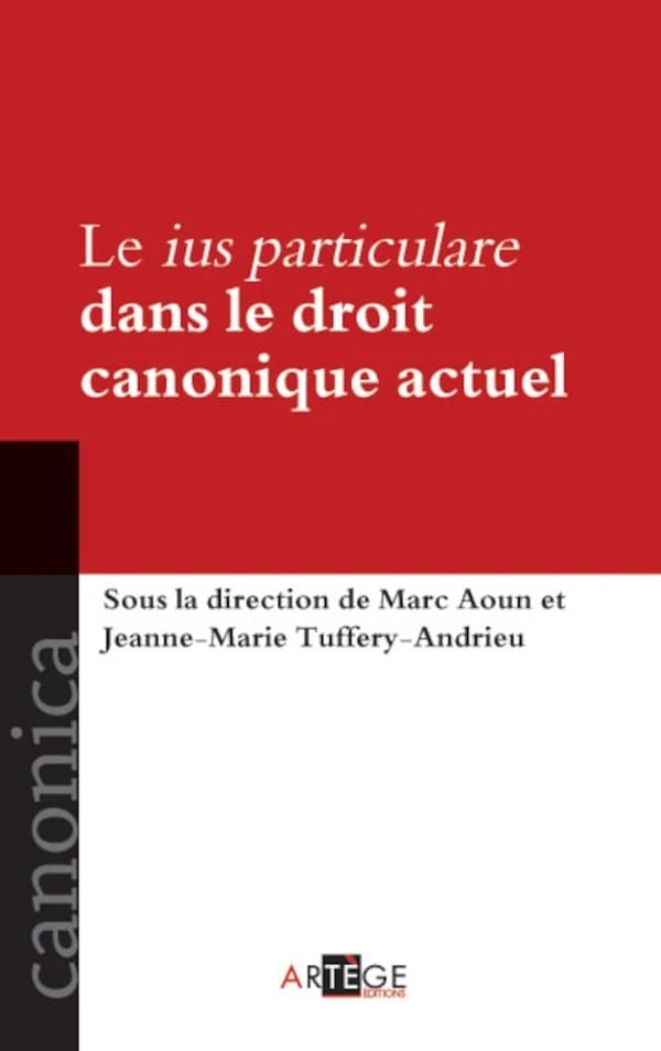 Le ius particulare dans le droit canonique actuel : définitions, domaines d'application, enjeux : actes du colloque tenu à Strasbourg le 6 mai 2011