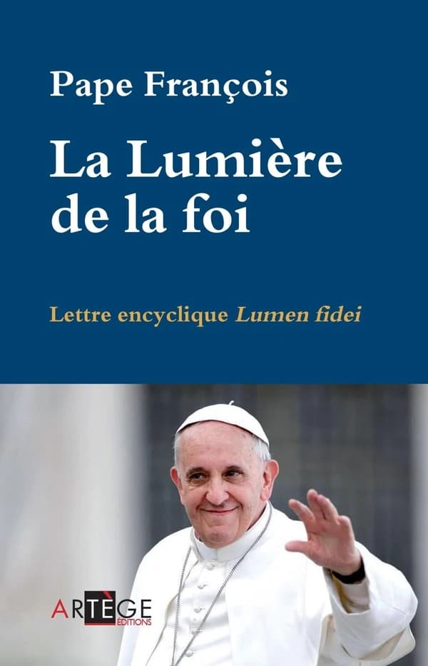 La lumière de la foi : lettre encyclique Lumen fidei du souverain pontife François aux évêques, aux prêtres et aux diacres, aux personnes consacrées et à tous les fidèles laïcs sur la foi
