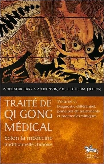 Traité de qi gong médical : selon la médecine traditionnelle chinoise. Volume 3, Diagnostic différentiel, principe de traitement et protocoles cliniques