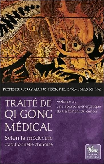 Traité de qi gong médical : selon la médecine traditionnelle chinoise. Volume 5, Une approche énergétique du traitement du cancer