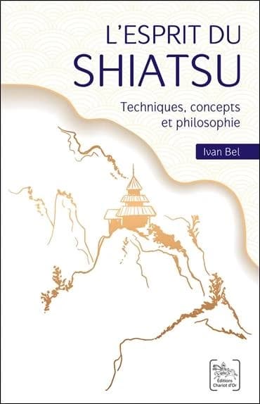 L'esprit du shiatsu : techniques, concepts et philosophie