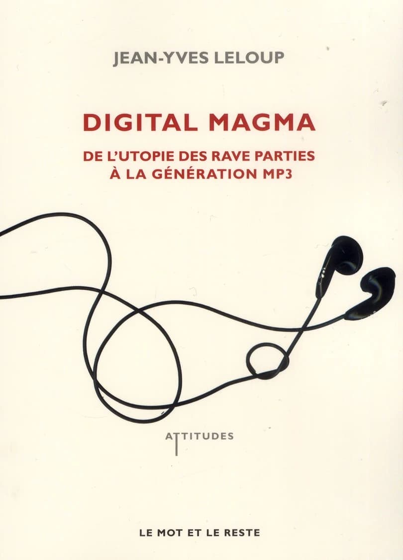Digital magma : de l'utopie des rave parties à la génération MP3 (Éd. revue et augmentée) Jean-Yves Leloup