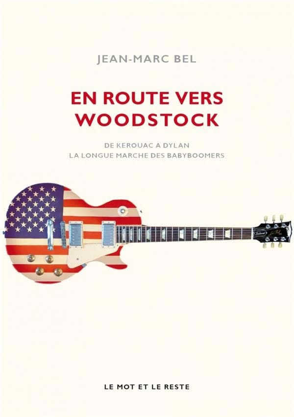 En route vers Woodstock ; de Kerouac à Dylan, la longue marche des babyboomers