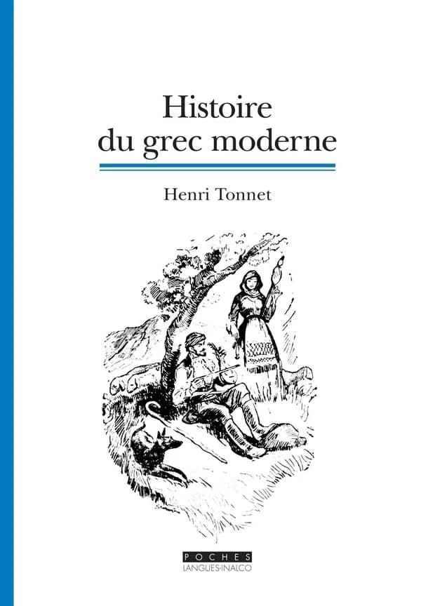 Histoire du grec moderne : la formation d'une langue (3e éd. mise à jour) Henri Tonnet,...