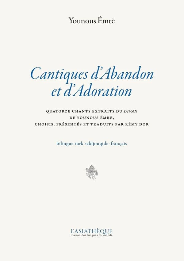 Cantiques d'abandon et d'adoration : quatorze chants extraits du "Divan" de Younous Émrè ([Éd.] bilingue turk seldjouqide-français) choisis, présentés et traduits du turk seljouqide par Rémy Dor