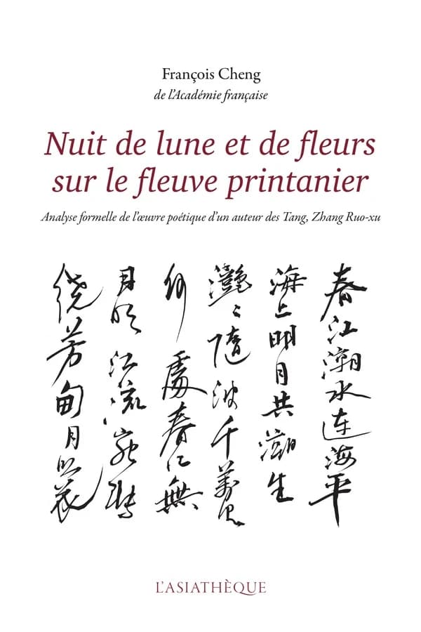 "Nuit de lune et de fleurs sur le fleuve printanier" : analyse formelle de l'œuvre poétique d'un auteur des Tang, Zhang Ruo-xu