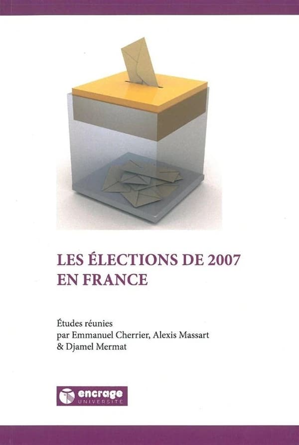 Les élections de 2007 en France : [actes du colloque, 16 et 17 juin 2008, à Valenciennes et à Lille]