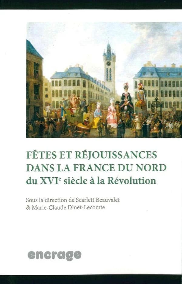 Fêtes et réjouissances dans la France du Nord du XVIe siècle à la Révolution