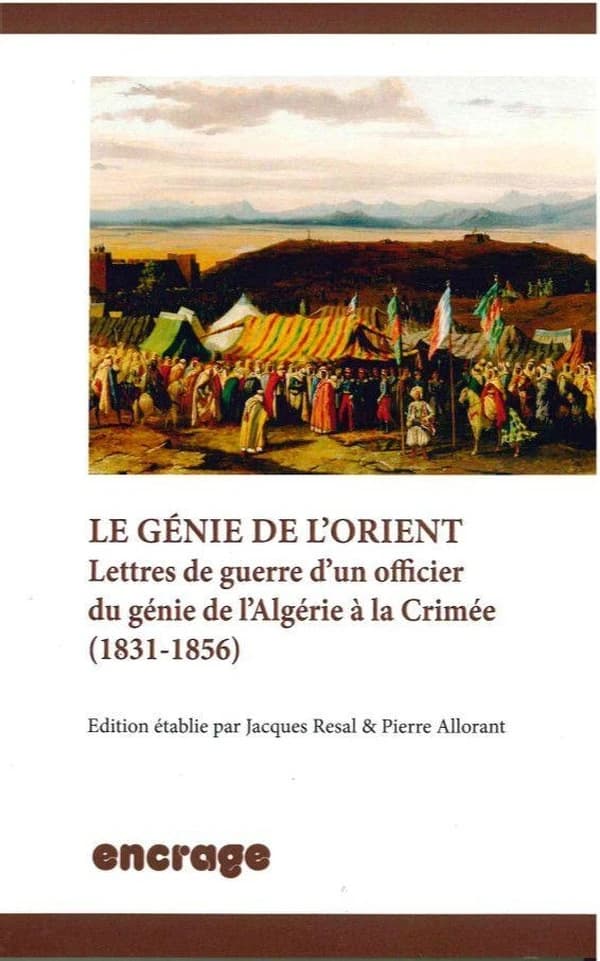 Le génie de l'Orient : lettres de guerre d'un officier du génie de l'Algérie à la Crimée, 1831-1856