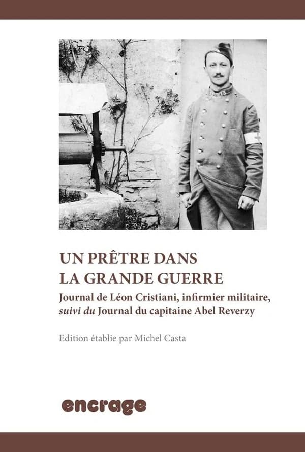 Un prêtre dans la Grande guerre : journal de Léon Cristiani, infirmier militaire. Suivi du Journal du capitaine Abel Reverzy, 1914-1915