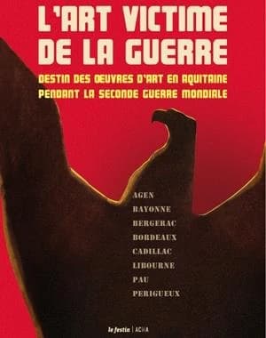 L'art victime de la guerre : destin des oeuvres d'art en Aquitaine pendant la Seconde guerre mondiale : [exposition, mai-septembre 2012], Musée des beaux-arts d'Agen, Musée basque et de l'histoire de Bayonne, Musée anthropologique du tabac, Bergerac, Musé