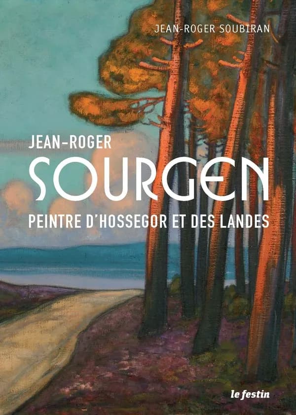 Jean-Roger Sourgen : peintre d'Hossegor et des Landes (2e éd.) Jean-Roger Soubiran