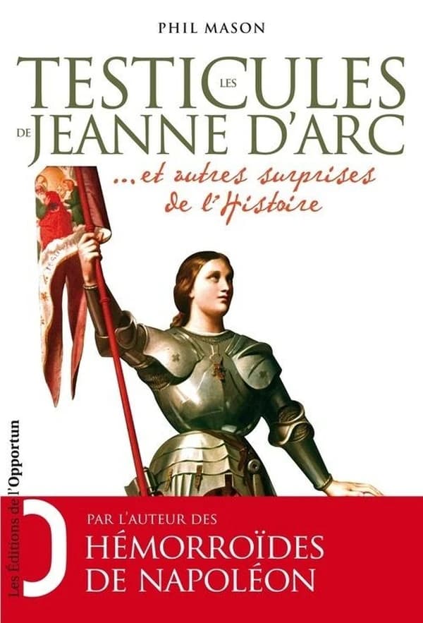 Les testicules de Jeanne d'Arc : et autres surprises de l'histoire