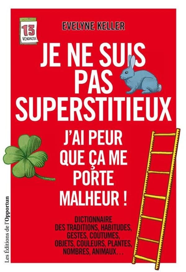 Je ne suis pas superstitieux, j'ai peur que ça me porte malheur !