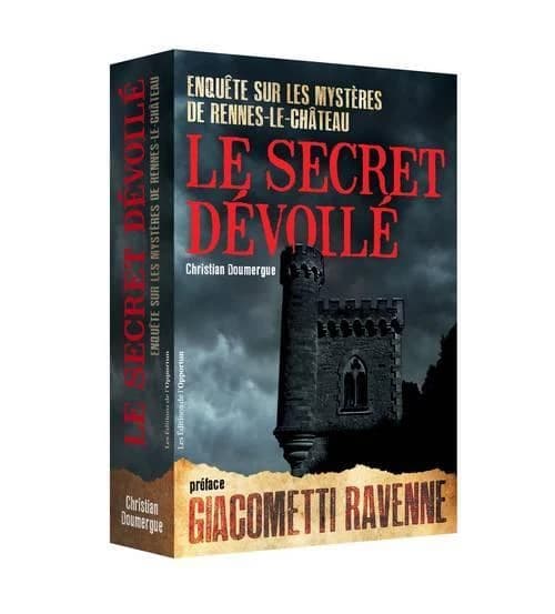 Le secret dévoilé : enquête sur les mystères de Rennes-le-Château