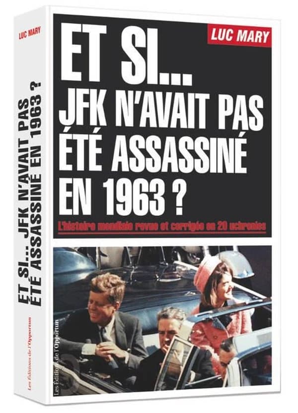 Et si JFK n'avait pas été assassiné en 1963 ? : l'histoire mondiale revue et corrigée en 20 uchronies