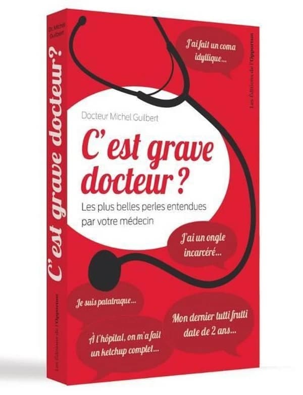 C'est grave docteur ? : les plus belles perles entendues par votre médecin