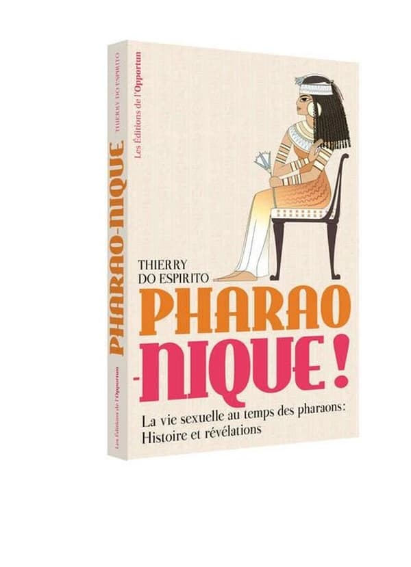Pharao-nique ! : la vie sexuelle au temps des pharaons : histoire et révélations