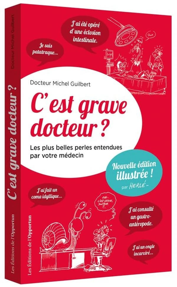 C'est grave docteur ? : les plus belles perles entendues par votre médecin (Nouvelle éd. illustrée) docteur Michel Guilbert