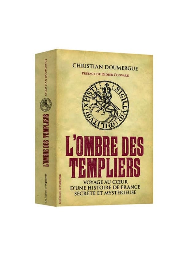 L'ombre des templiers : voyage au coeur d'une histoire de France secrète et mystérieuse